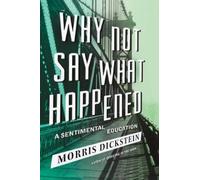 Morris Dickstein Why Not Say What Happened (Copertina rigida)