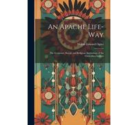 Morris Edward 1 An Apache Life-way; the Economic, Social, and Religi (Tascabile)