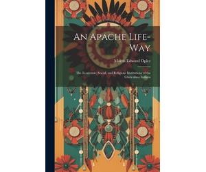 Morris Edward 1 An Apache Life-way; the Economic, Social, and Religi (Tascabile)