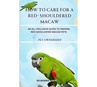 Morris Hart How to Care for a Red-Shouldered Macaw (Tascabile)