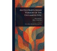 Morris Jastrow Albert T An Old Babylonian Version of the Gilg (Copertina rigida)