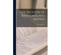 Morris Jastrow The Religion of Babylonia and Assyria (Copertina rigida)
