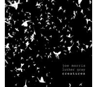 Morris, Joe - Creatures With Luther Gray