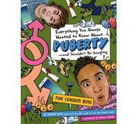 Everything You Always Wanted to Know About Puberty - and Shouldn't Be Googling: For Curious Boys