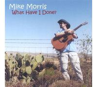 Morris, Mike - What Have I Done