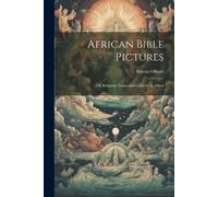 Morris Officer African Bible Pictures; or, Scripture Scenes and Cust (Tascabile)