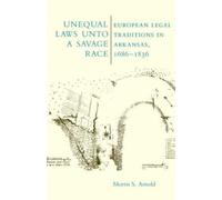 Morris S. Arnold Unequal Laws Unto a Savage Race (Tascabile)