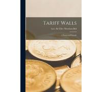 Morrison-Bell Clive Tariff Walls; a European Crusade (Tascabile)