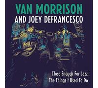 Van Morrison & Joey Defrancesco - Close Enough For Jazz / The Things I Used T...
