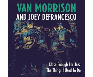 Morrison Van & Defrancesco Joey - Close Enough For Jazz / The Things I Used To Do