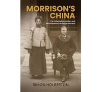 Morrison's China: The Collected Journalism and 'Reminiscences' of George Morrison
