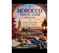 Morrocco travel guide 2026/2027: Everything You Need for a Safe, enriching & Unforgettable Journey: Visas, Itineraries, Culture, Adventures & Insider Secrets for 2026/2027