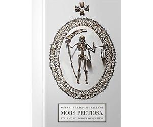 Mors pretiosa. Ossari religiosi italiani-Italian religious ossuaries. Ediz. bilingue
