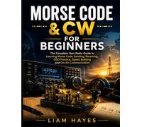 Morse Code & CW for Beginners: The Complete Ham Radio Guide to Learning Morse Code, Sending, Receiving, QSO Practice, Speed Building and On-Air Communication