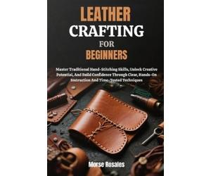 Morse Rosales Leather Crafting for Beginners (Tascabile)