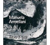 Morsi di Luce. Manuela Armellani - [Sala Editori]