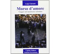 Morso d'amore. Viaggio nel tarantismo salentino