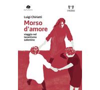 Morso d'amore. Viaggio nel tarantismo salentino - Chiriatti Luigi