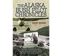 Mort D. Mason The Alaska Bush Pilot Chronicles (Tascabile)