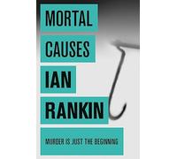 Mortal Causes: An Inspector Rebus Novel