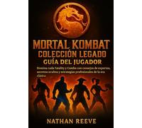 MORTAL KOMBAT COLECCIÓN LEGADO GUÍA DEL JUGADOR: Domina cada Fatality y Combo con consejos de expertos, secretos ocultos y estrategias profesionales de la era clásica