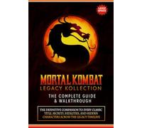 Mortal Kombat: Legacy Kollection The Unofficial Complete Guide & Walkthrough (2025 Edition)