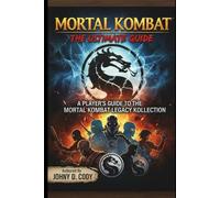 Mortal Kombat The Ultimate Guide: A Player's Guide to the Mortal Kombat Legacy Kollection