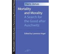 Mortality and Morality: A Search for the Good After Auschwitz