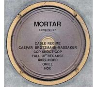 Mortar (1991) - Cable Regime, Cop shoot Cop, Nox, Fall of Because, Grill..