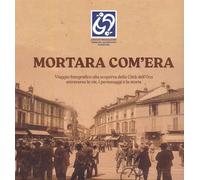 MORTARA COM'ERA. VIAGGIO FOTOGRAFICO ALLA SCOPERTA DELLA CITTÀ DELL'OCA. EDIZ. I