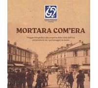 Mortara com'era. Viaggio fotografico alla scoperta della Città dell'Oca. Ediz. illustrata