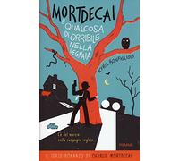 Mortdecai e qualcosa di orribile nella legnaia. Charlie Mortdecai (Vol. 3)