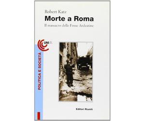 Morte a Roma. Il massacro delle Fosse Ardeatine