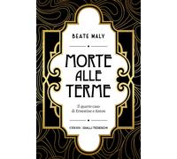 Morte alle terme. Il quarto caso di Ernestine e Anton - Maly Beate