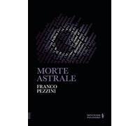 MORTE ASTRALE - Pezzini Franco - 2025 - Alessandro Polidoro Editore