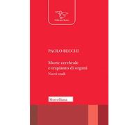 Libri Paolo Becchi - Morte Cerebrale E Trapianto Di Organi. Nuovi Studi. Nuova E