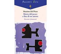 Morte del pesce e fine di un amore. Racconti e frammenti