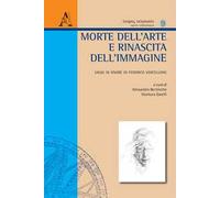 Morte dell'arte e rinascita dell'immagine. Saggi in onore di Federico Vercellone