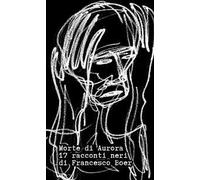 Morte di Aurora. 17 racconti neri