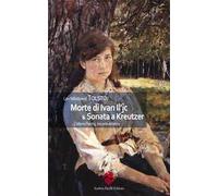 Morte di Ivan Il'ic & Sonata a Kreutzer. L'ultimo Tolstoj, tra arte ed etica. Ediz. integrale