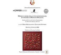 Morte e amore per la vita in psicoanalisi. In memoria di Romano Biancoli-Death and the love for life in psychoanalysis. In memoriam Romano Biancoli. Atti i Convegno congiunto (Ravenna, 5-6 giugno...