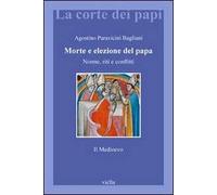 Morte e elezione del Papa. Norme, riti e conflitti. Il Medioevo
