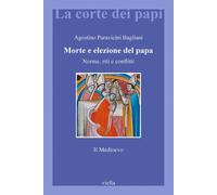 Morte e elezione del Papa. Norme, riti e conflitti. Il Medioevo