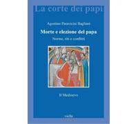 Morte e elezione del Papa. Norme, riti e conflitti. Il Medioevo - Paravici...