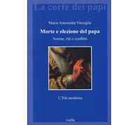 Morte e elezione del papa. Norme, riti e conflitti. L'età moderna