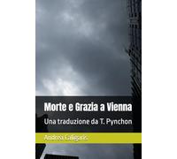 Morte e Grazia a Vienna: Una traduzione da T. Pynchon