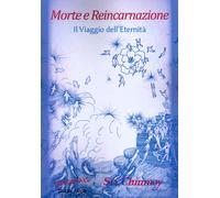Morte e Reincarnazione. Il Viaggio dell'Eternità - [Phasar Edizioni]