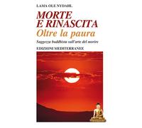 Morte e rinascita oltre la paura. Saggezza buddhista sull’arte de