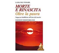 Morte e rinascita oltre la paura. Saggezza buddhista sull'arte del morire