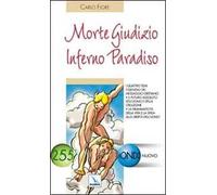 Morte Giudizio Inferno Paradiso. I 4 temi essenziali del messaggio cristiano. Il futuro assoluto dell'uomo e della creazione